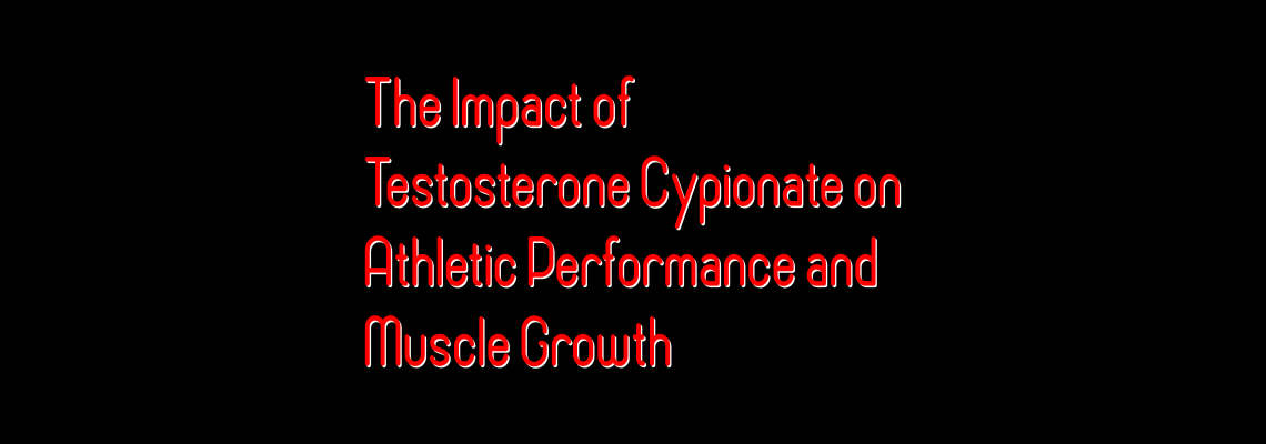 The Impact of Testosterone Cypionate on Athletic Performance and Muscle Growth The Impact of Testosterone Cypionate on Athletic Performance and Muscle Growth